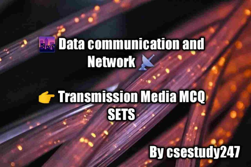Data Communication & networking -Transmission Media MCQs