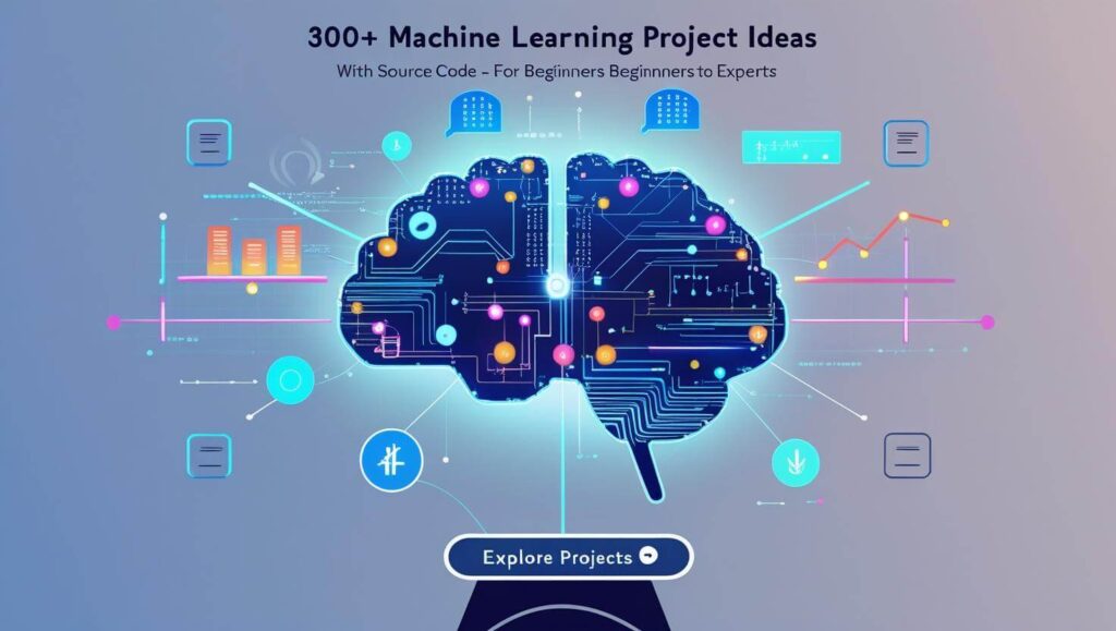 300+ Machine Learning Project Ideas (With Source Code) for Beginners to Experts